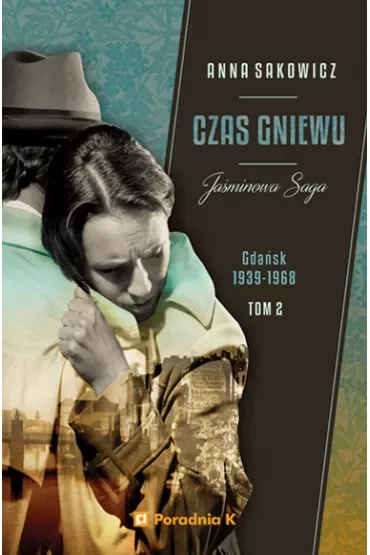 Czas gniewu. Gdańsk 1939-1968. Jaśminowa saga. Tom 2