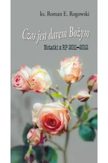 Czas jest darem Bożym. Notatki z RP 2011-2012