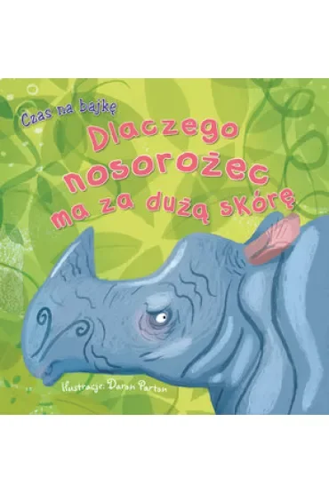 Czas na bajkę. Dlaczego nosorożec ma za dużą skórę