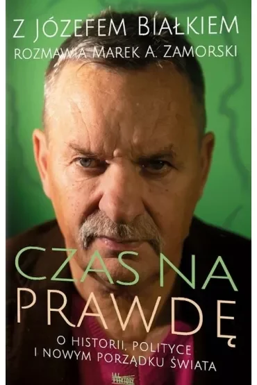 Czas na prawdę. O historii polityce i nowym porządku świata
