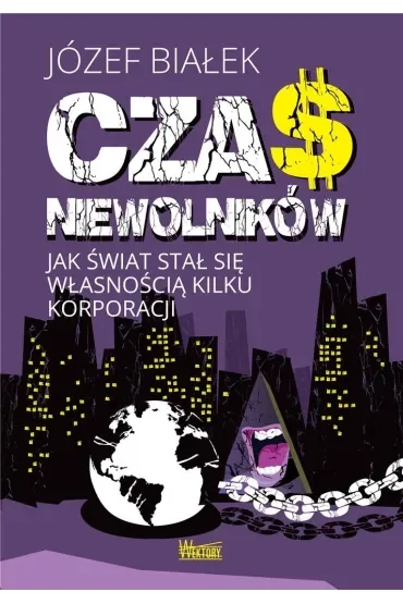 Czas niewolników. Jak świat stał się własnością kilku korporacji