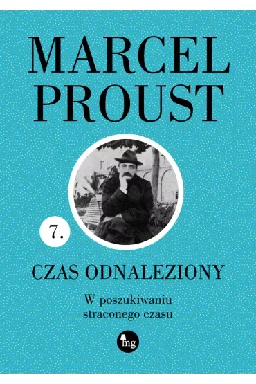 Czas odnaleziony. W poszukiwaniu straconego czasu. Tom 7