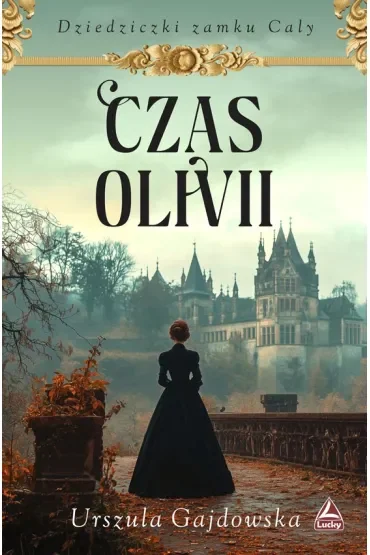 Czas Olivii. Cykl Dziedziczki zamku Caly. Tom 1
