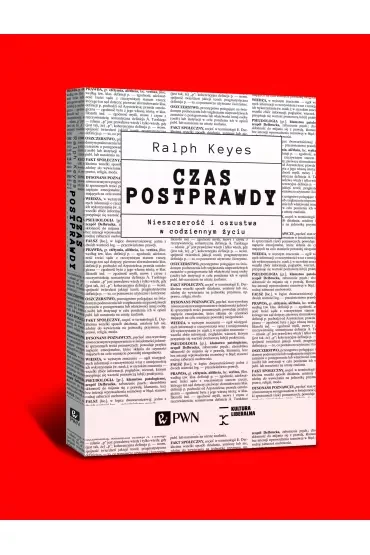Czas postprawdy. Nieszczerość i oszustwa w codziennym życiu
