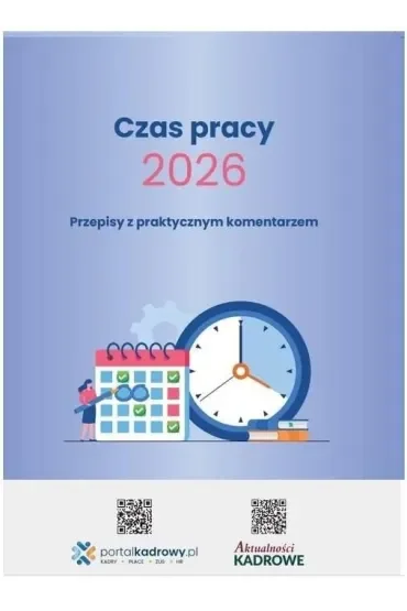 Czas pracy 2026. Przepisy z praktycznym komentarzem