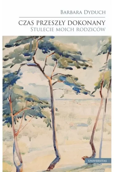 Czas przeszły dokonany. Stulecie moich rodziców