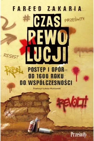 Czas rewolucji. Postęp i opór od 1600 roku do współczesności