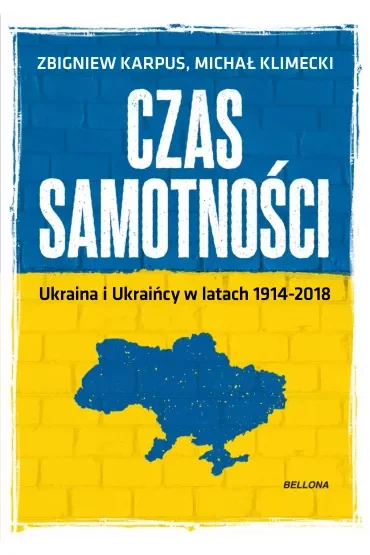 Czas samotności. Ukraina w latach 1914-2018