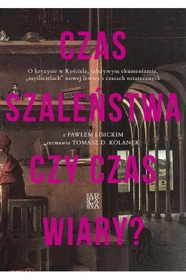 Czas szaleństwa czy czas wiary?