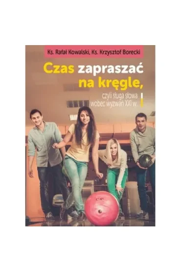 Czas zapraszać na kręgle, czyli sługa słowa wobec wyzwań XXI wieku