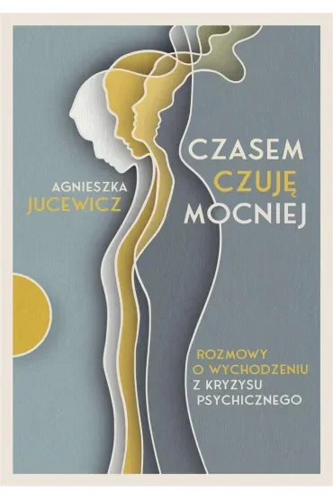 Czasem czuję mocniej. Rozmowy o wychodzeniu z kryzysu psychicznego