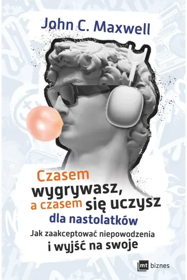 Czasem wygrywasz, a czasem się uczysz! Dla nastolatków. Jak zaakceptować niepowodzenia i wyjść na swoje