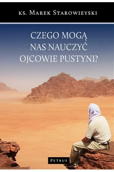 Czego mogą nas nauczyć ojcowie pustyni?