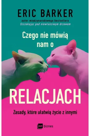 Czego nie mówią nam o relacjach. Zasady, które ułatwią życie z innymi