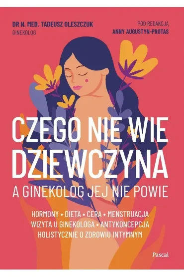 Czego nie wie dziewczyna, a ginekolog jej nie powie