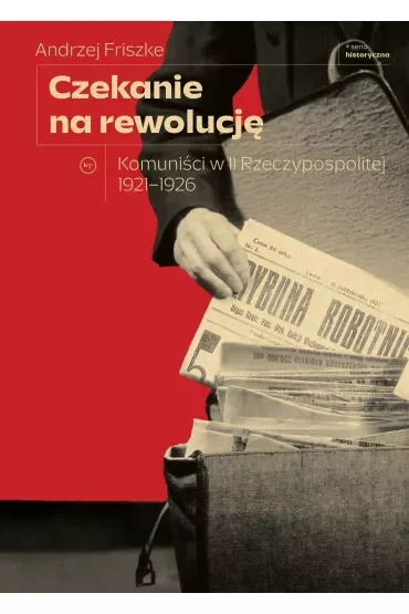 Czekanie na rewolucję. Komuniści w II Rzeczypospolitej 1921-1926