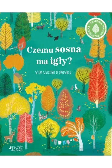 Czemu sosna ma igły? Wiem wszystko o drzewach. Akademia małego przyrodnika