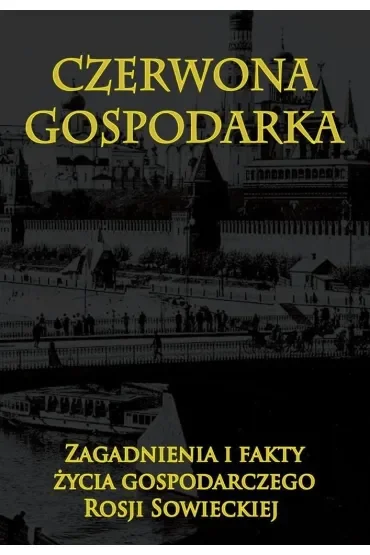 Czerwona gospodarka. Zagadnienia i fakty życia gospodarczego Rosji Sowieckiej