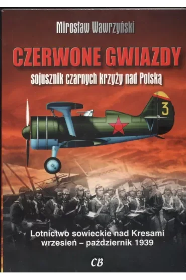 Czerwone gwiazdy sojusznik czarnych krzyży nad Polską. Lotnictwo sowieckie nad Kresami wrzesień-październik 1939