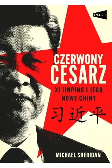 Czerwony cesarz. Xi Jinping i jego nowe Chiny