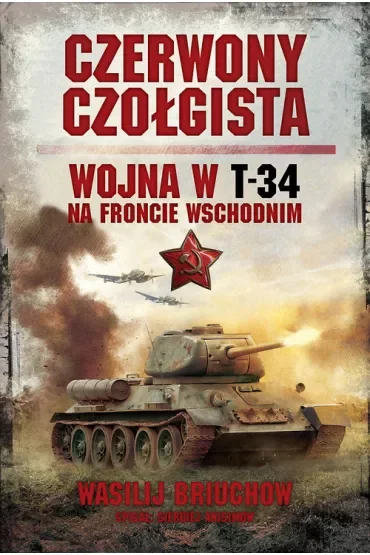 Czerwony czołgista. Wojna w T-34 na froncie wschodnim