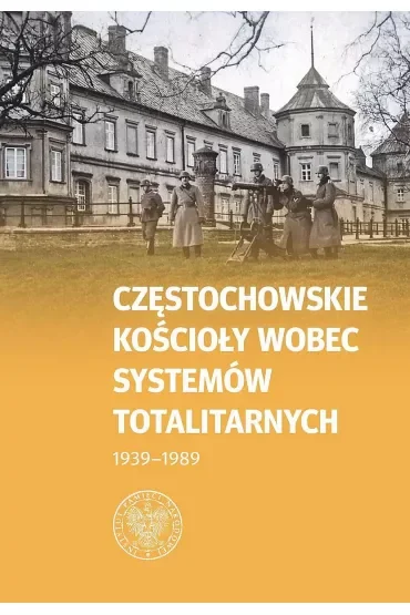 Częstochowskie Kościoły wobec systemów totalitarnych 1939-1989