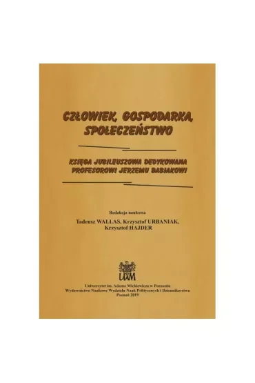Człowiek, Gospodarka, Społeczeństwo. Księga jubileuszowa dedykowana Profesorowi Jerzemu Babiakowi