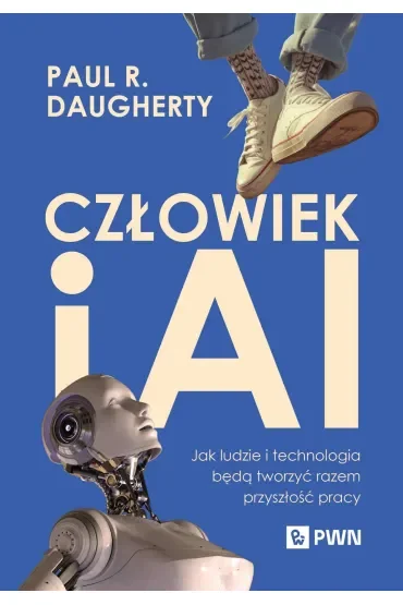 Człowiek i AI. Jak ludzie i technologia będą tworzyć razem przyszłość pracy