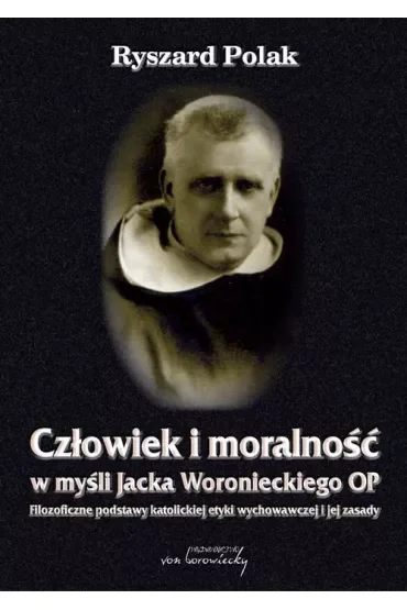 Człowiek i moralność w myśli Jacka Woronieckiego OP