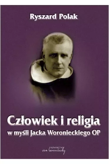 Człowiek i religia w myśli Jacka Woronieckiego OP