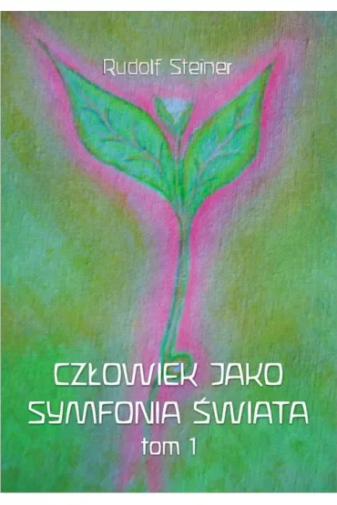 Człowiek jako symfonia świata Tom 1
