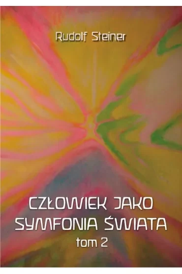 Człowiek jako symfonia świata Tom 2