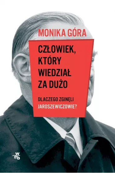 Człowiek, który wiedział za dużo. Dlaczego zginęli Jaroszewiczowie
