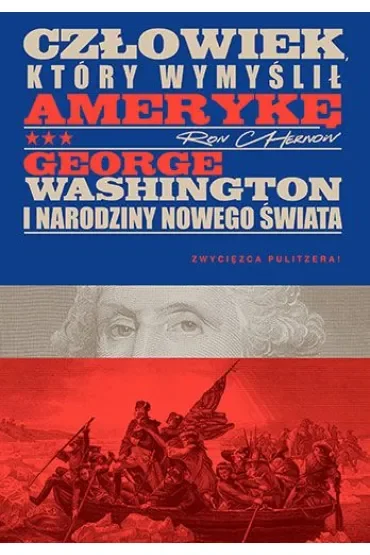 Człowiek, który wymyślił Amerykę. George Washington i narodziny nowego świata