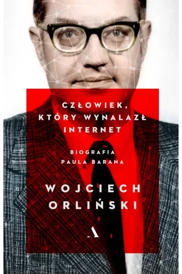 Człowiek który wynalazł internet. Biografia Paula Barana