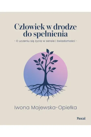 Człowiek w drodze do spełnienia. O uczeniu się życia w sensie i świadomości