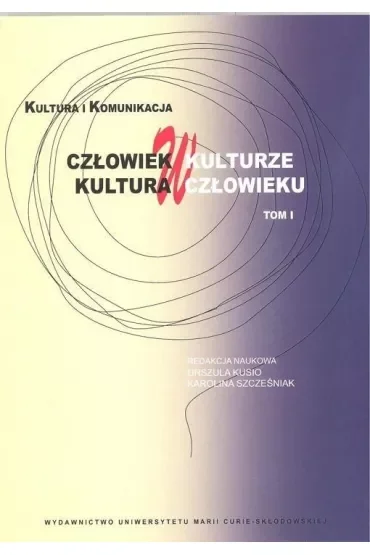 Człowiek w kulturze, kultura w człowieku T.1