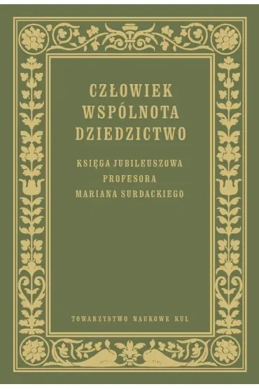 Człowiek Wspólnota Dziedzictwo Księga jubileuszowa prof. Mariana Surdackiego