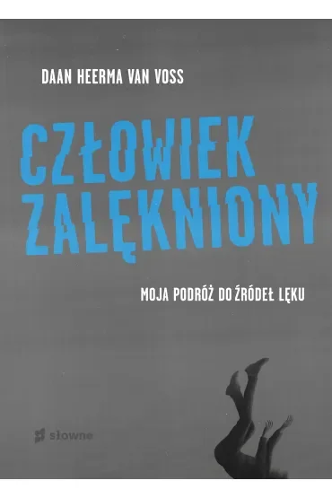 Człowiek zalękniony. Moja podróż do źródeł lęku