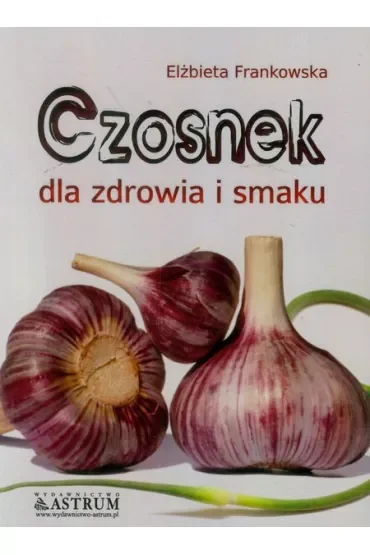 Czosnek dla zdrowia i smaku