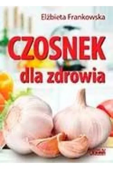 Czosnek dla zdrowia. Żywienie medyczne