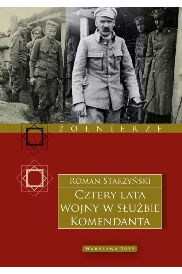 Cztery lata wojny w służbie Komendanta. Przeżycia wojenne 1914–1918