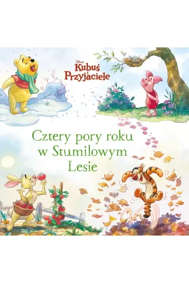 Cztery pory roku w Stumilowym Lesie. Disney Kubuś i Przyjaciele