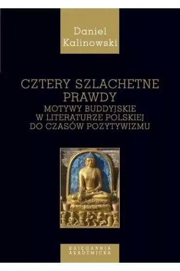 Cztery szlachetne prawdy. Motywy buddyjskie w literaturze polskiej do czasów pozytywizmu