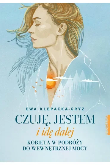 Czuję, jestem i idę dalej. Kobieta w podróży do wewnętrznej mocy