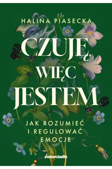 Czuję, więc jestem. Jak rozumieć i regulować emocje