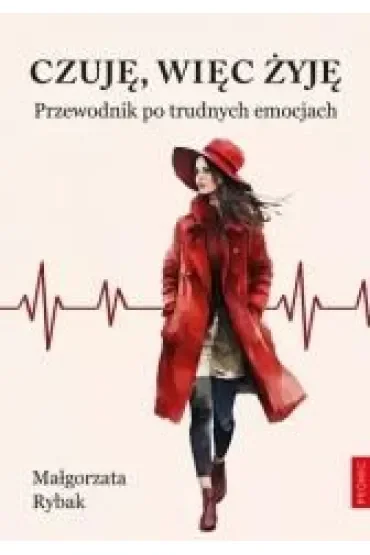 Czuję, więc żyję. Przewodnik po trudnych emocjach