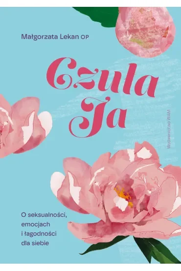 Czuła Ja. O seksualności, emocjach i łagodności dla siebie