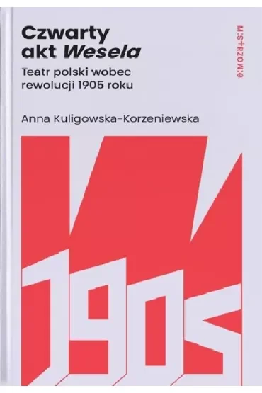 Czwarty akt Wesela. Teatr polski wobec rewolucji 1905 roku
