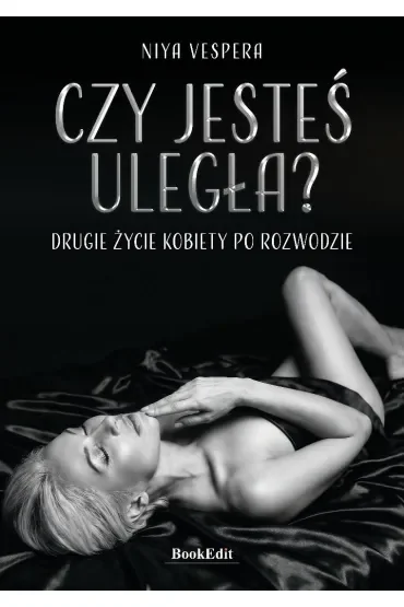 Czy jesteś uległa? Drugie życie kobiety po rozwodzie
